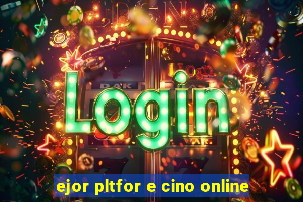 ejor pltfor e cino online